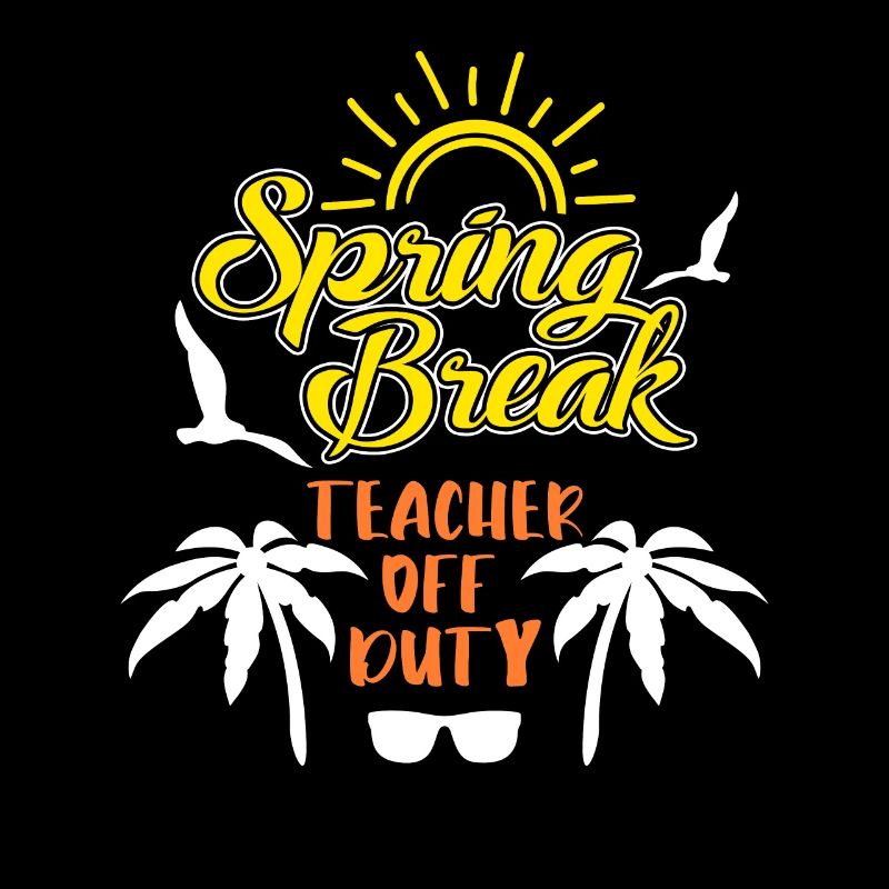 Spring Break Teacher off duty Ferien Spring Break