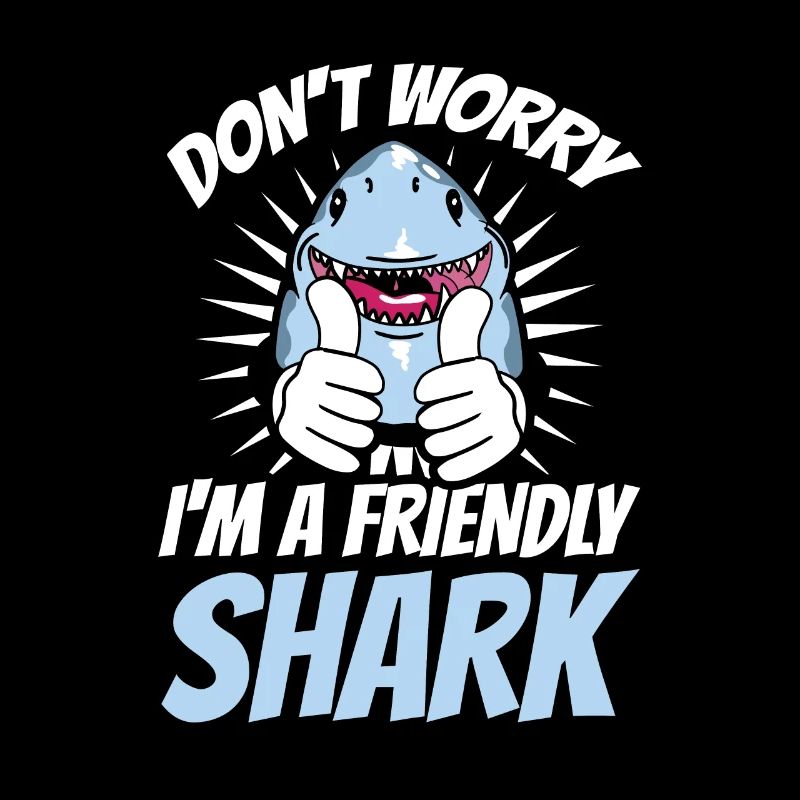 Don't worry, I'm a friendly shark
