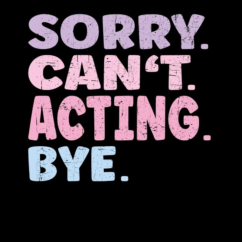 Sorry Can't Acting Bye Funny Acting