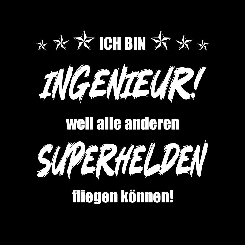 Ich bin Ingenieur weil alle anderen Superhelden...