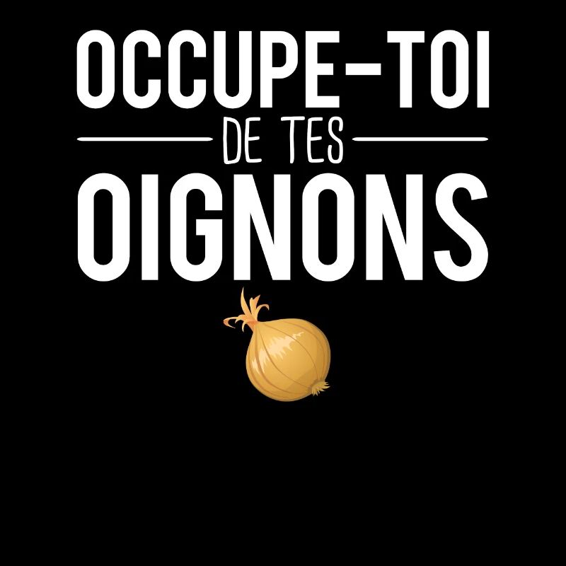 Occupe toi de tes oignons expression humour