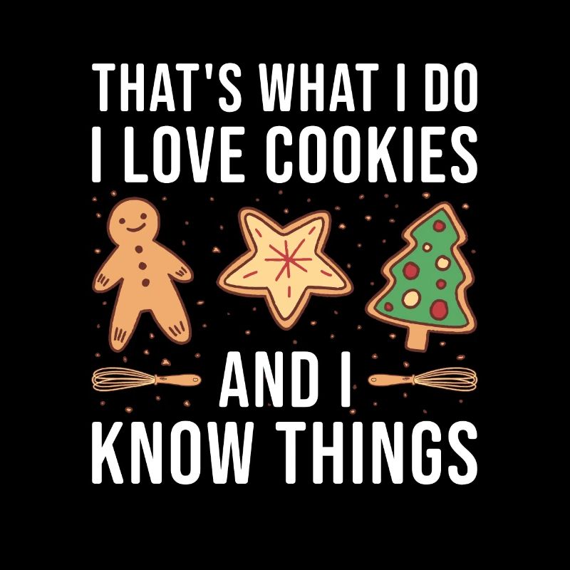 Baking I Love Cookies And I Know Things Cookie
