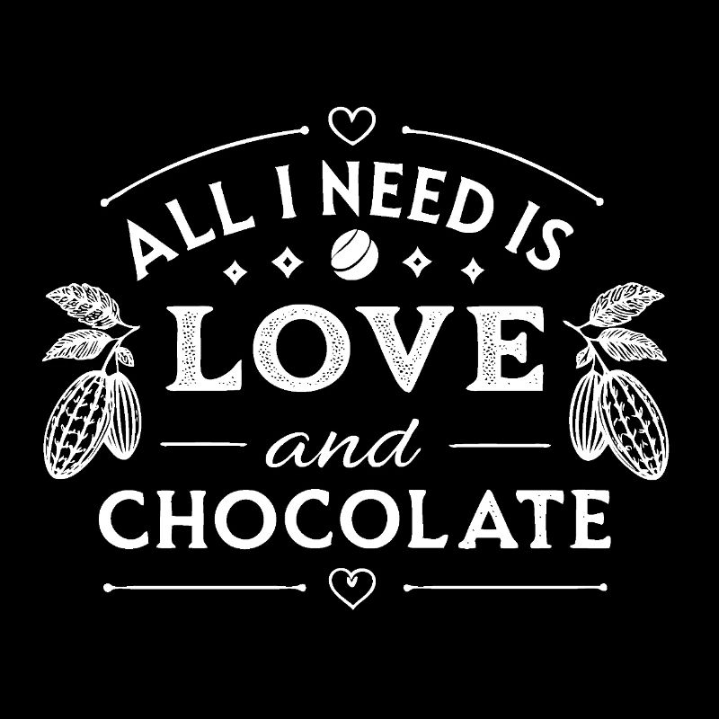 all i need is love and chocolate