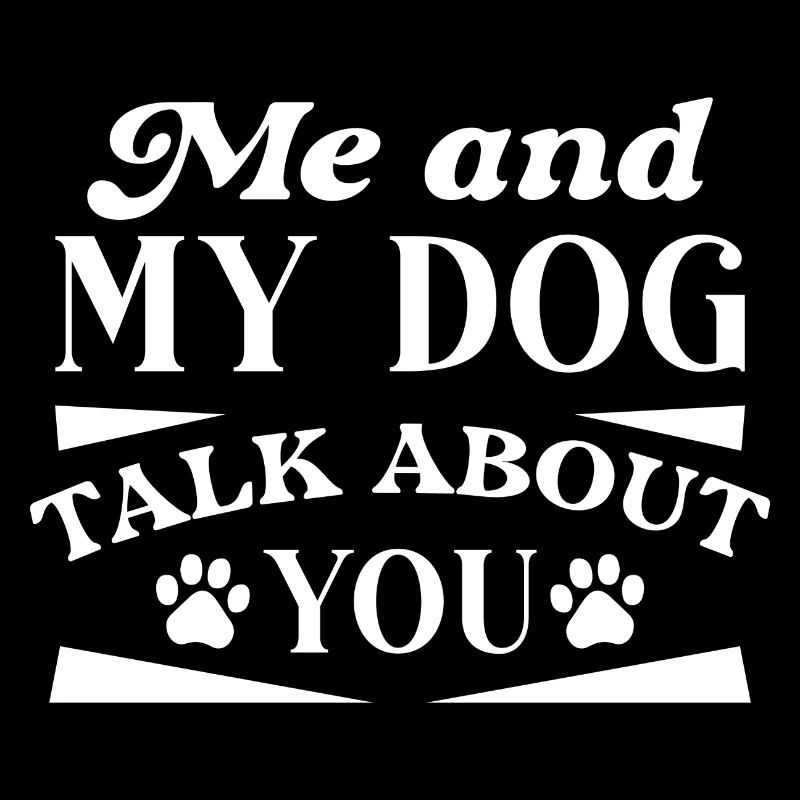Mon chien et moi parlons de toi