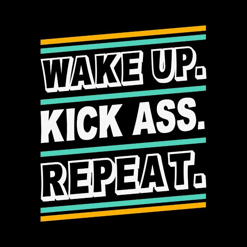 Wake up Kick Ass Repeat - Citation de citation de la déclaration