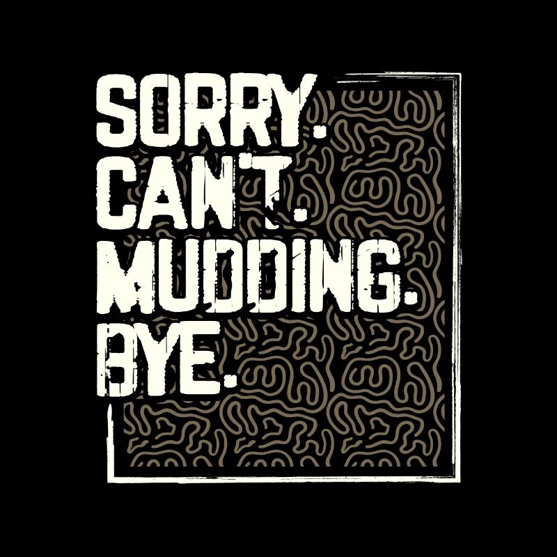 Mudder Gifts Sorry Can't Mudding Bye Funny 4x4