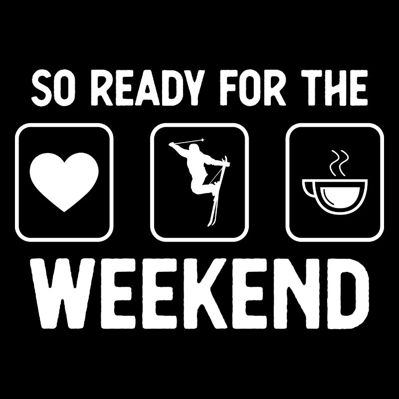 So ready for the weekend - Coffee - Skiing