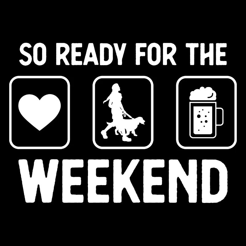 So ready for the weekend - Beer - Woman with Hun