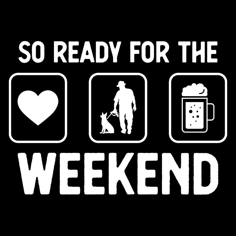 So ready for the weekend - Beer - Man with Hun
