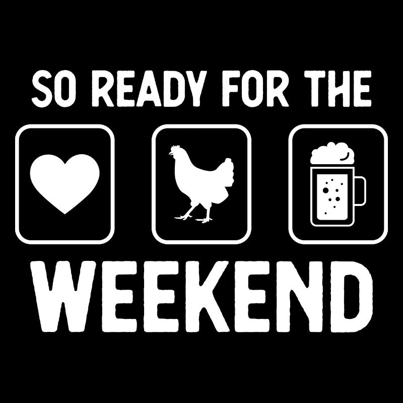 So ready for the weekend - Beer - Hen -