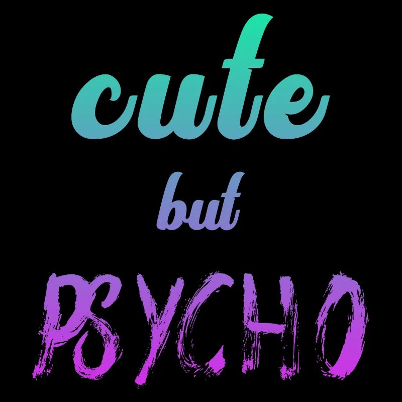 Ironic saying - CUTE but PSYCHO