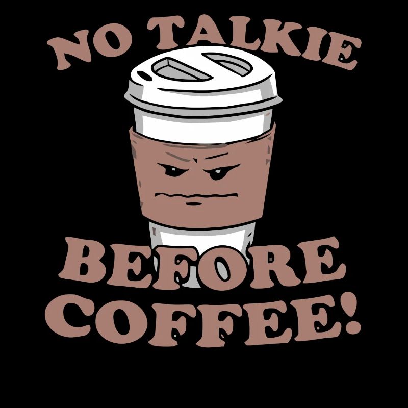 No talkie before coffee