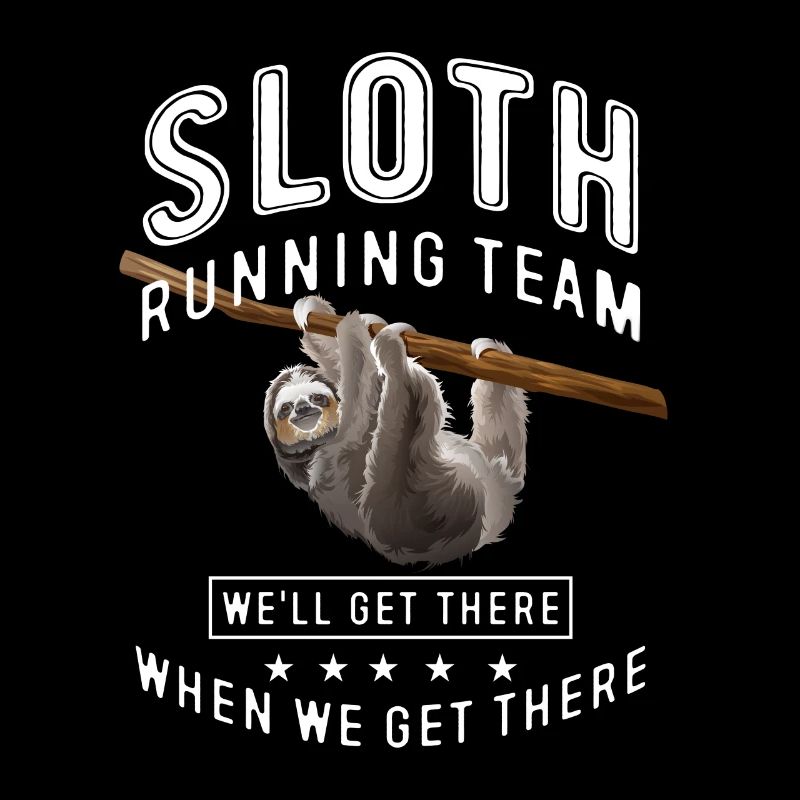 Sloth running team we'll get there when we get