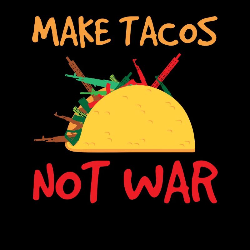 make tacos 01Tacos Rifle Peace War Statement