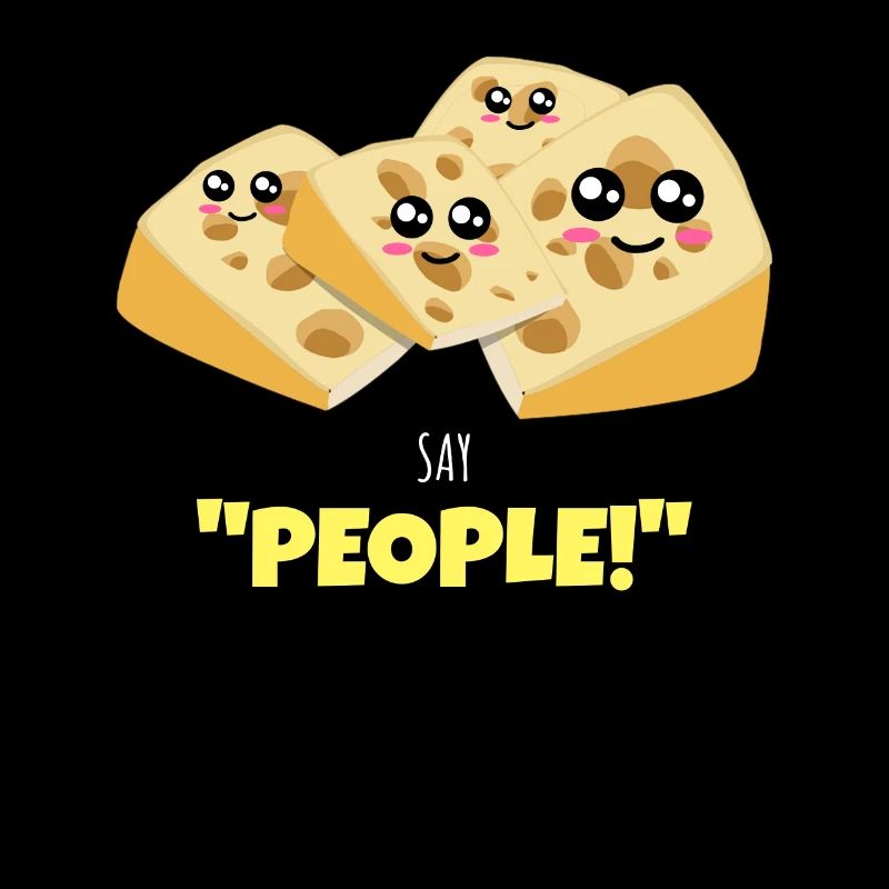 Say People Funny Cheese Pun