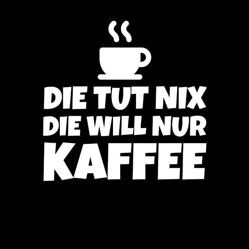 DIE TUT NIX DIE WILL NUR KAFFEE