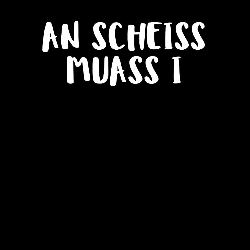 An Scheiss Muass I