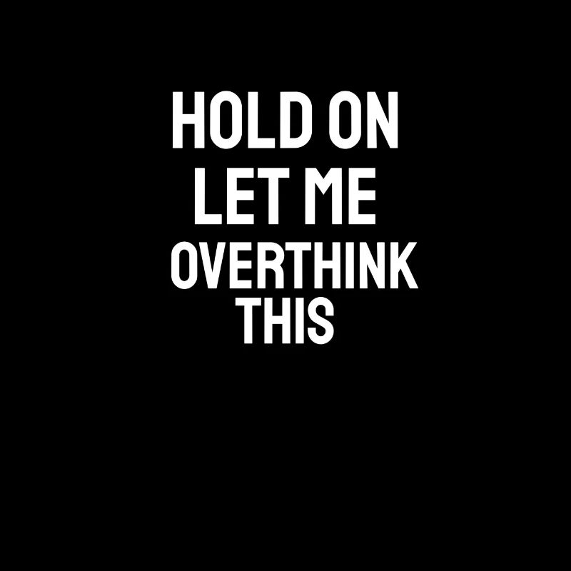 Hold On Let Me Overthink This - Citation Cadeau