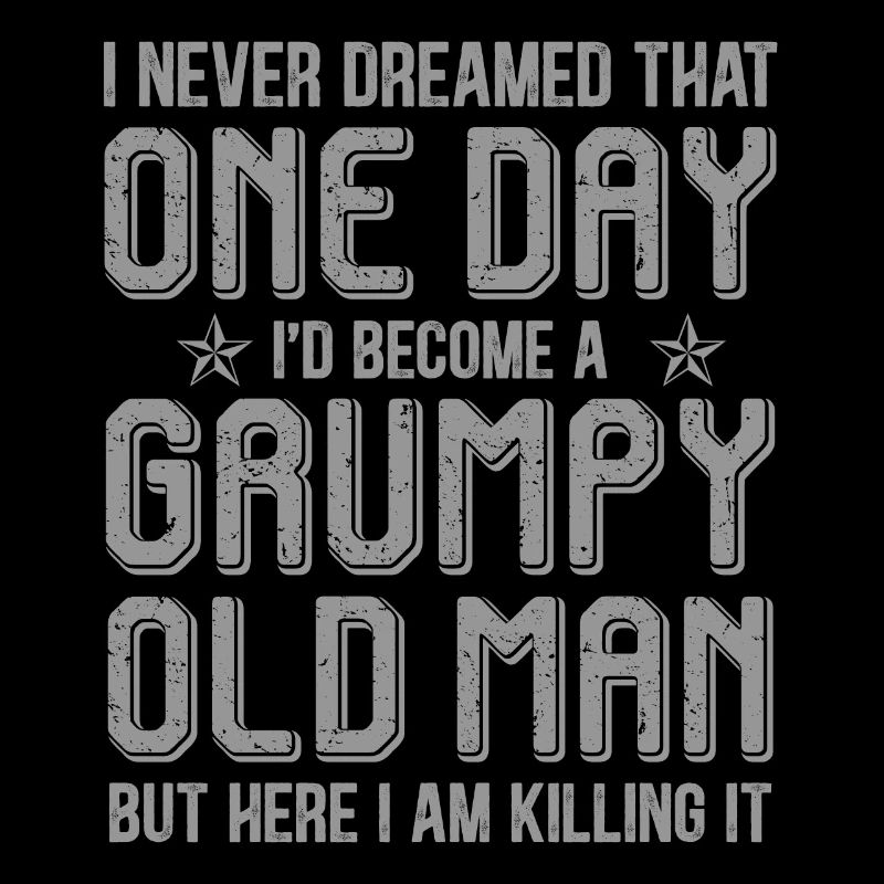 Grumpy Old Man Killing It