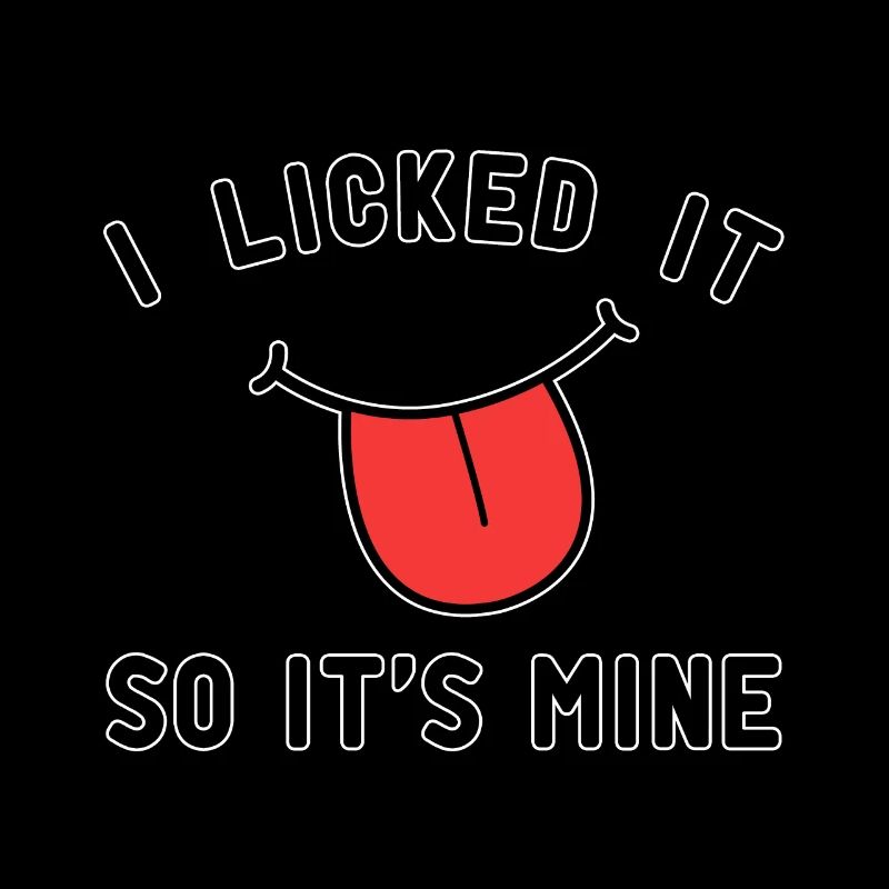 I licked it so its mine cooking quote