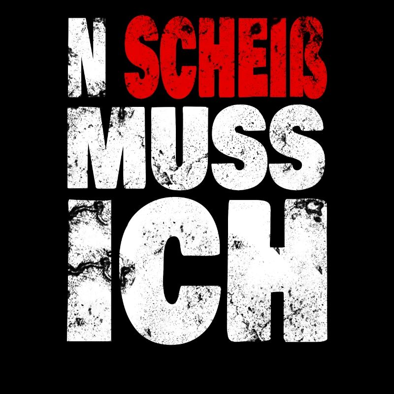 N Scheiß muss ich - Spruch, Sprüche Statement