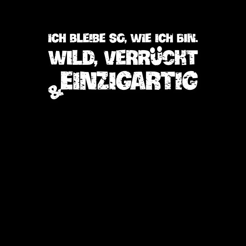 Ich bleibe, wie ich bin cooler Spruch einzigartig