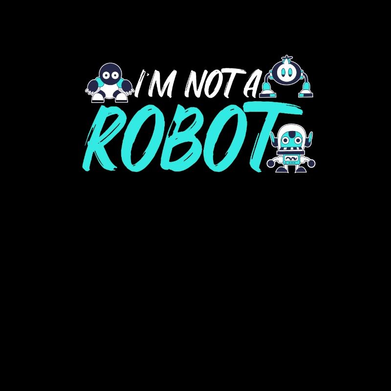 I M NOT A ROBOT. Roboter, Robotik, Ingenieur