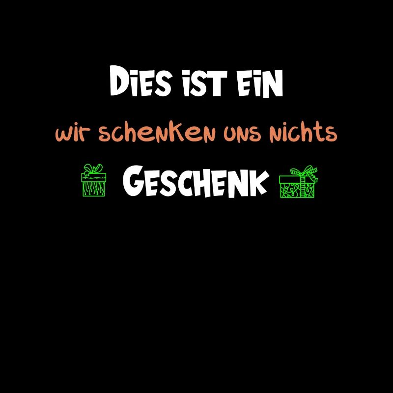 Dies ist ein wir schenken uns nichts Geschenk