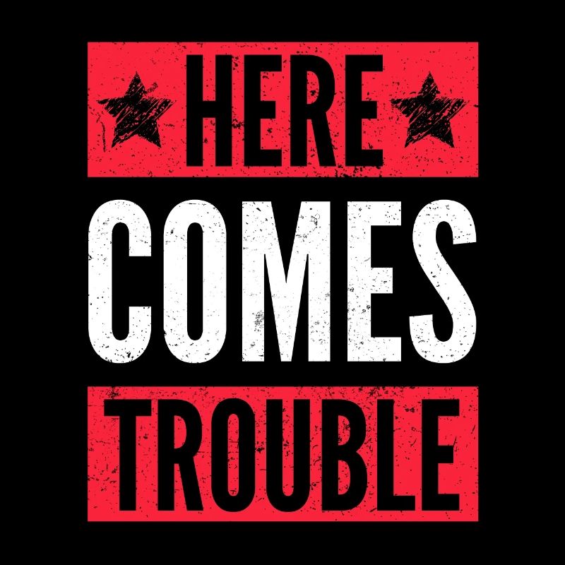 Here comes trouble anger statement saying humor