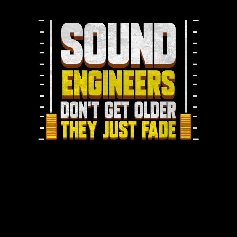 Sound Engineer Don't Get Older - Sound Engineering