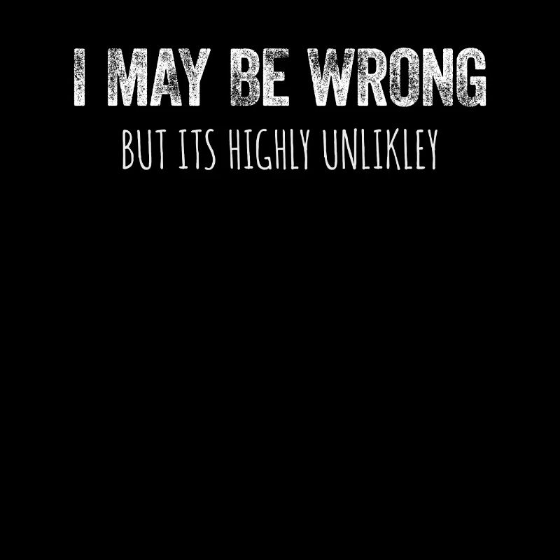 I May Be Wrong But It’s Highly Unlikely