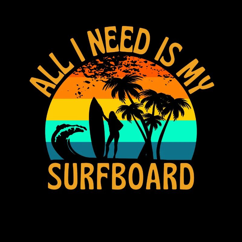 All I Need Is My Surfboard Funny Surfer
