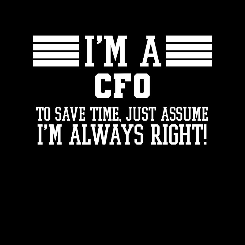 CFO-Geschenk, ich bin ein CFO, um Zeit zu sparen, nehmen Sie einfach an, dass ich