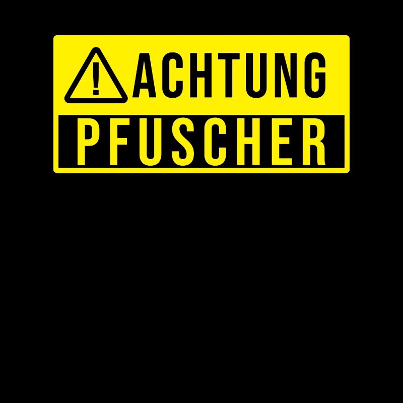Achtung Pfuscher Pfuschen Pfusch