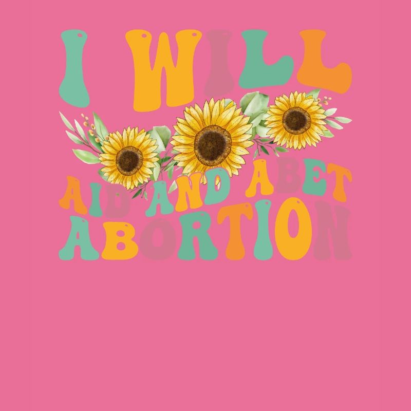 I will help and support abortion