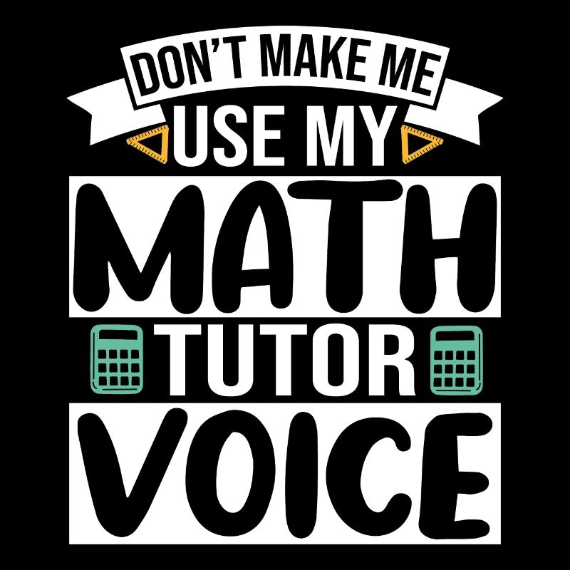 Ne me faites pas utiliser ma voix de tuteur de mathématiques