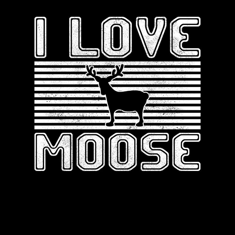 I love moose