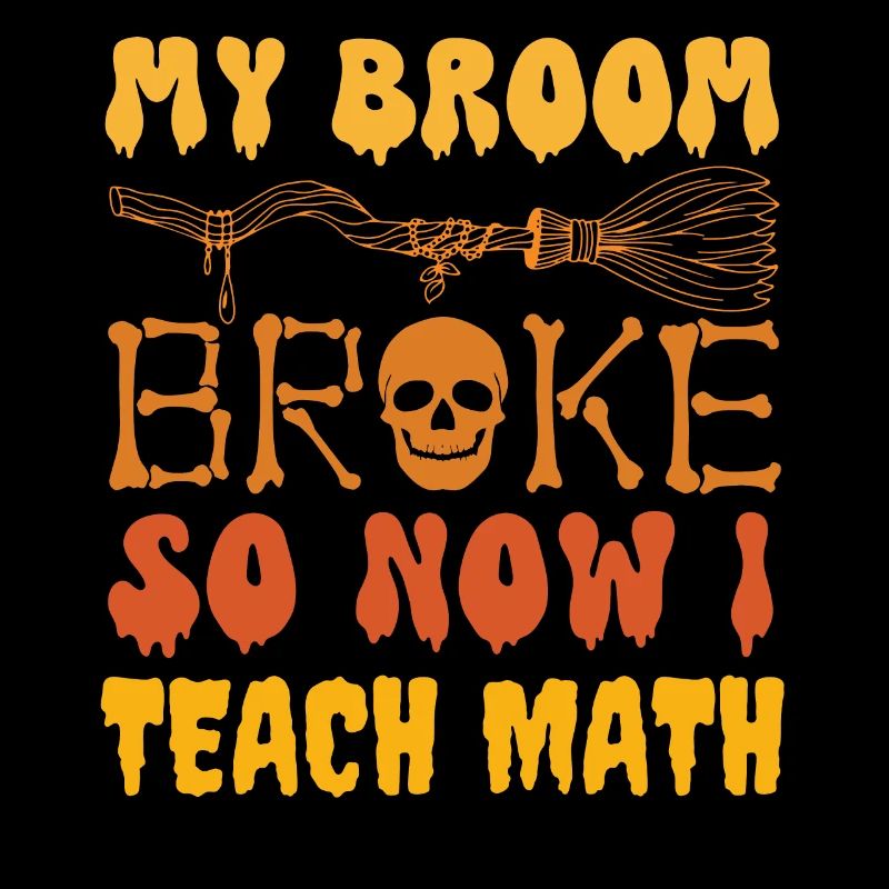 My broom broke so now i teach math, funny math