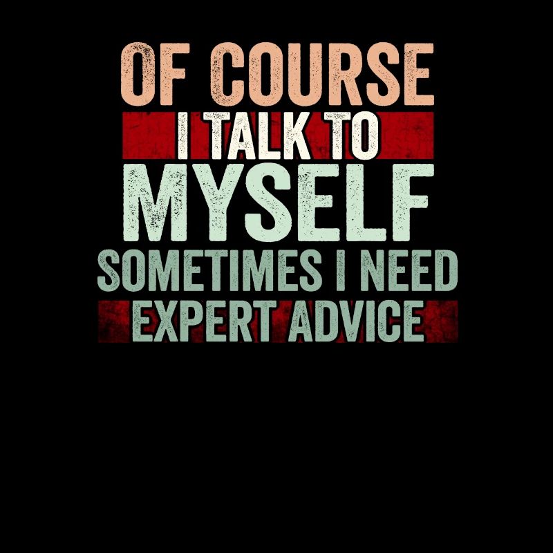 Of Course, I Talk to Myself Sometimes Need Expert