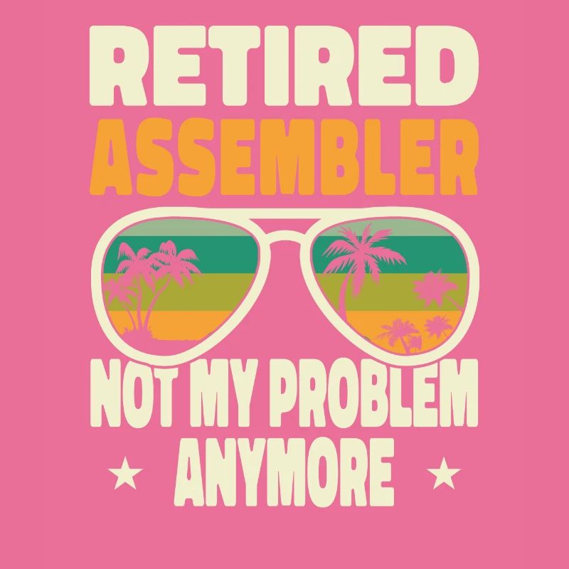 Retired Men Retired Assembler Not My Problem