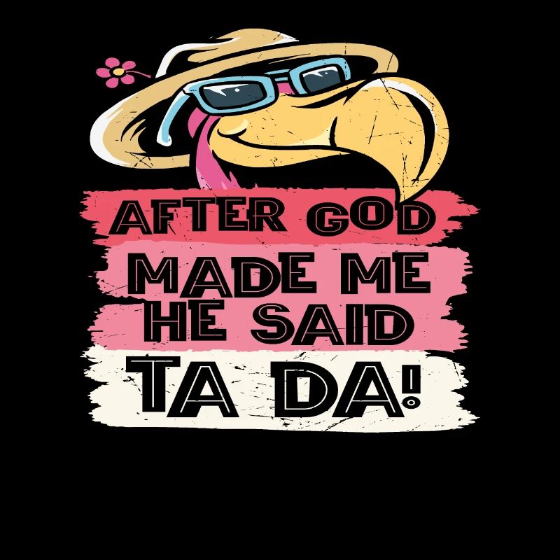 Nachdem Gott mich gemacht hatte, sagte Er Ta Da!,