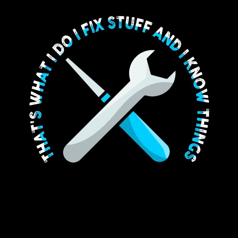 That's What I Do I Fix Stuff And I Know Things