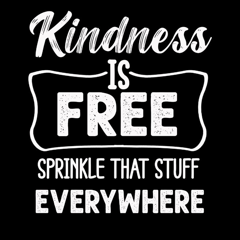 Kindness Is Free Sprinkle That Stuff Everywhere