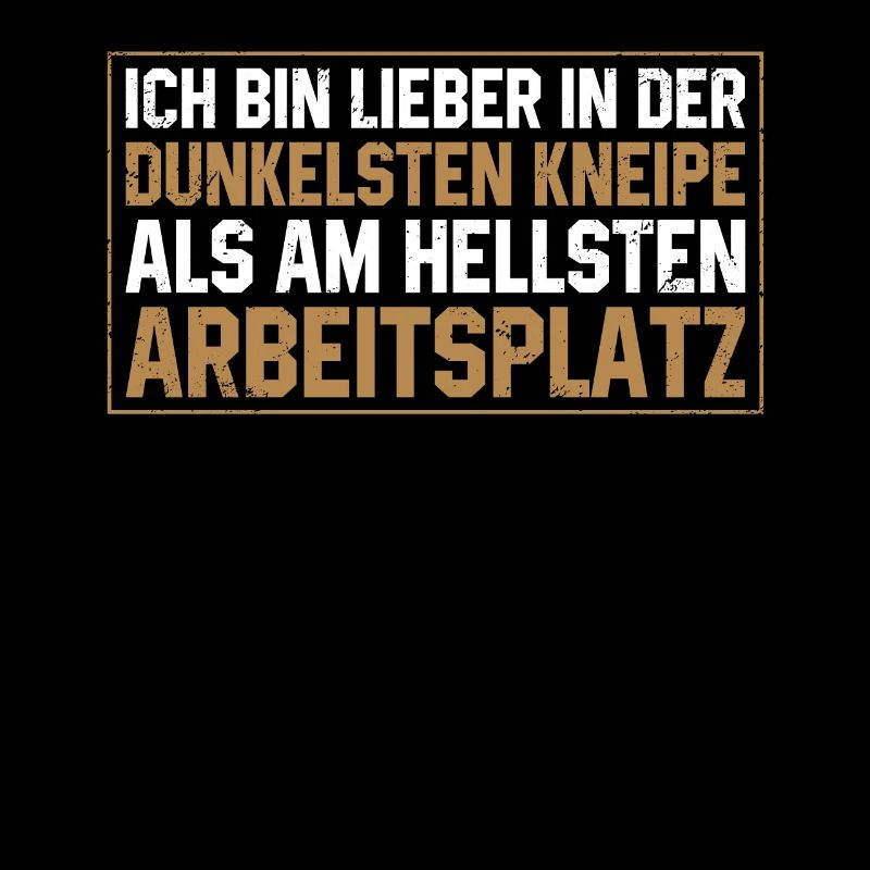 Ich Bin Lieber In Der Dunkelsten Kneipe Als Am