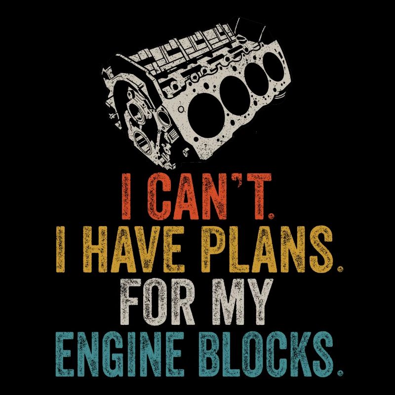 I Cant I Have Plans For My Engine Blocks Vintage