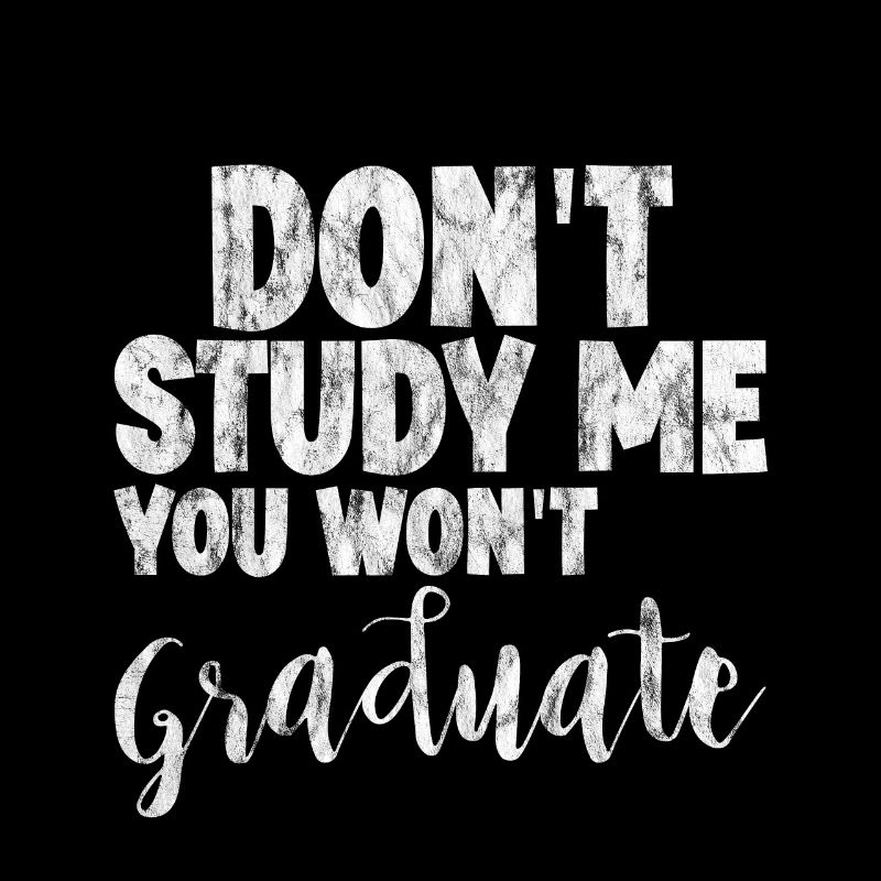 Don't Study Me You Won't Graduate 3