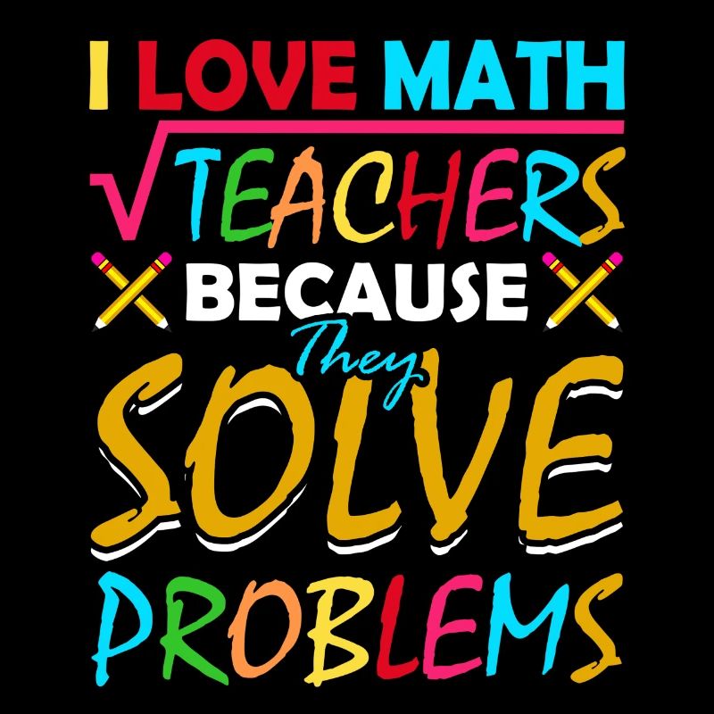 I love math teachers because they solve problems