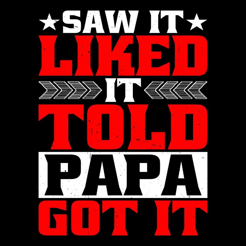 Saw It Liked It Told Papa Got It 4