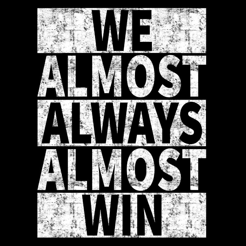 We Almost Always Almost Win - Funny