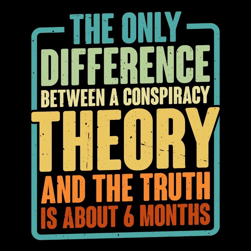 The Only Difference Between A Conspiracy Theory 6